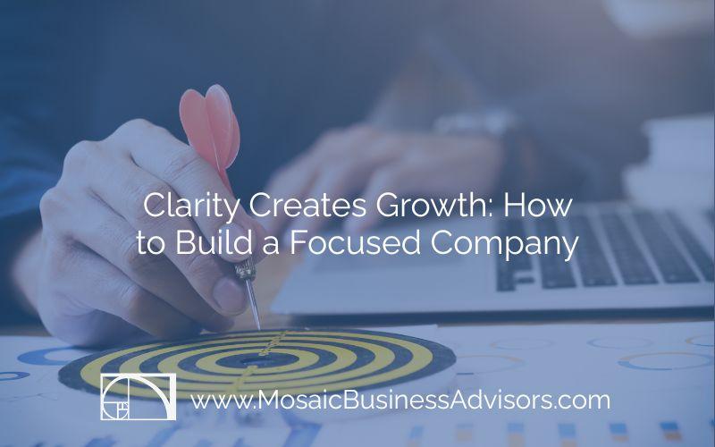 Clarity Creates Growth: How to Build a Focused Company