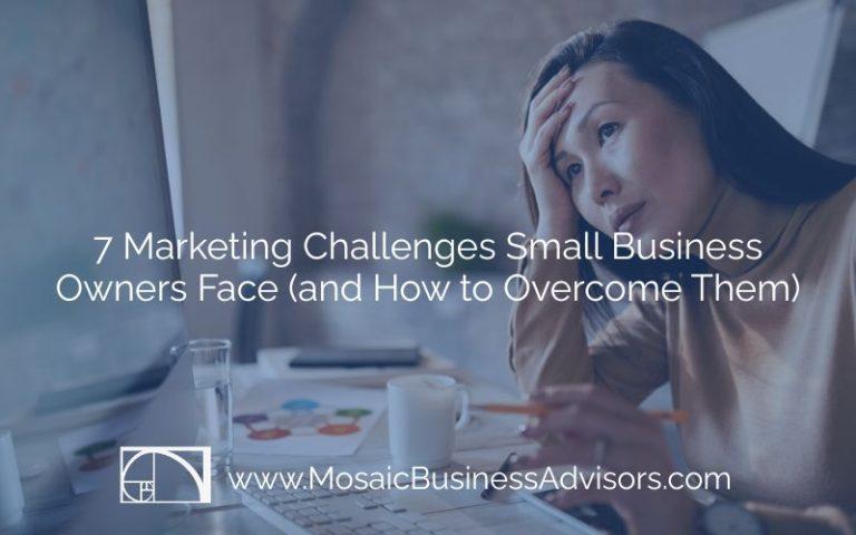 7 Marketing Challenges Small Business Owners Face (and How to Overcome Them)