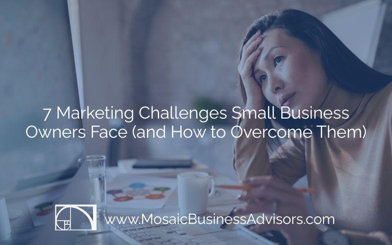 7 Marketing Challenges Small Business Owners Face (and How to Overcome Them)