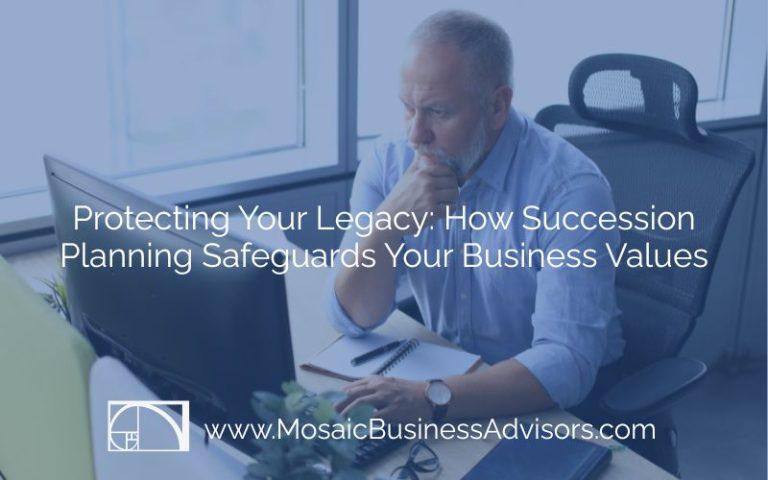Protecting Your Legacy: How Succession Planning Safeguards Your Business Values