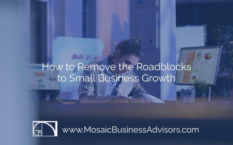 How to Remove the Roadblocks to Small Business Growth